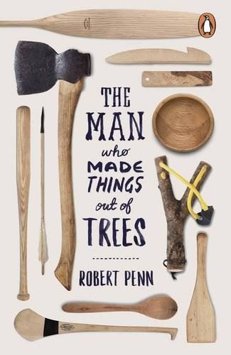 The Man Who Made Things Out Of Trees