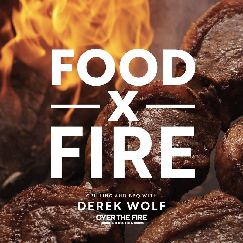 Food X Fire Grilling & BBQ - Derek Wolf