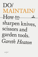 Do Maintain: How to sharpen knives, scissors and garden tools.